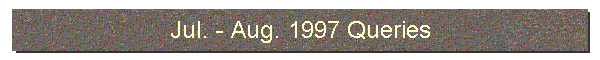 Jul. - Aug. 1997 Queries