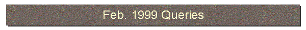 Feb. 1999 Queries