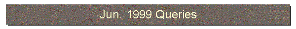 Jun. 1999 Queries