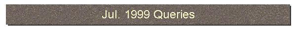 Jul. 1999 Queries